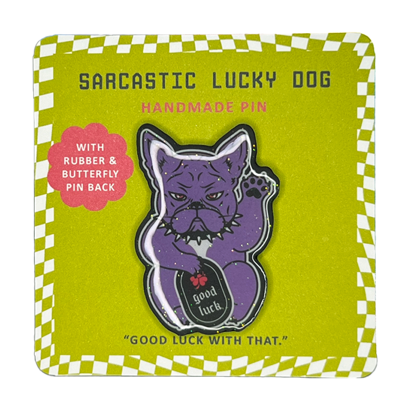 Sarcastic Lucky Dog Handmade Pin