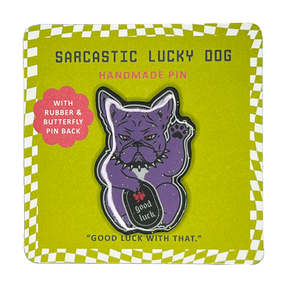 Sarcastic Lucky Dog Handmade Pin