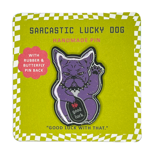 Sarcastic Lucky Dog Handmade Pin